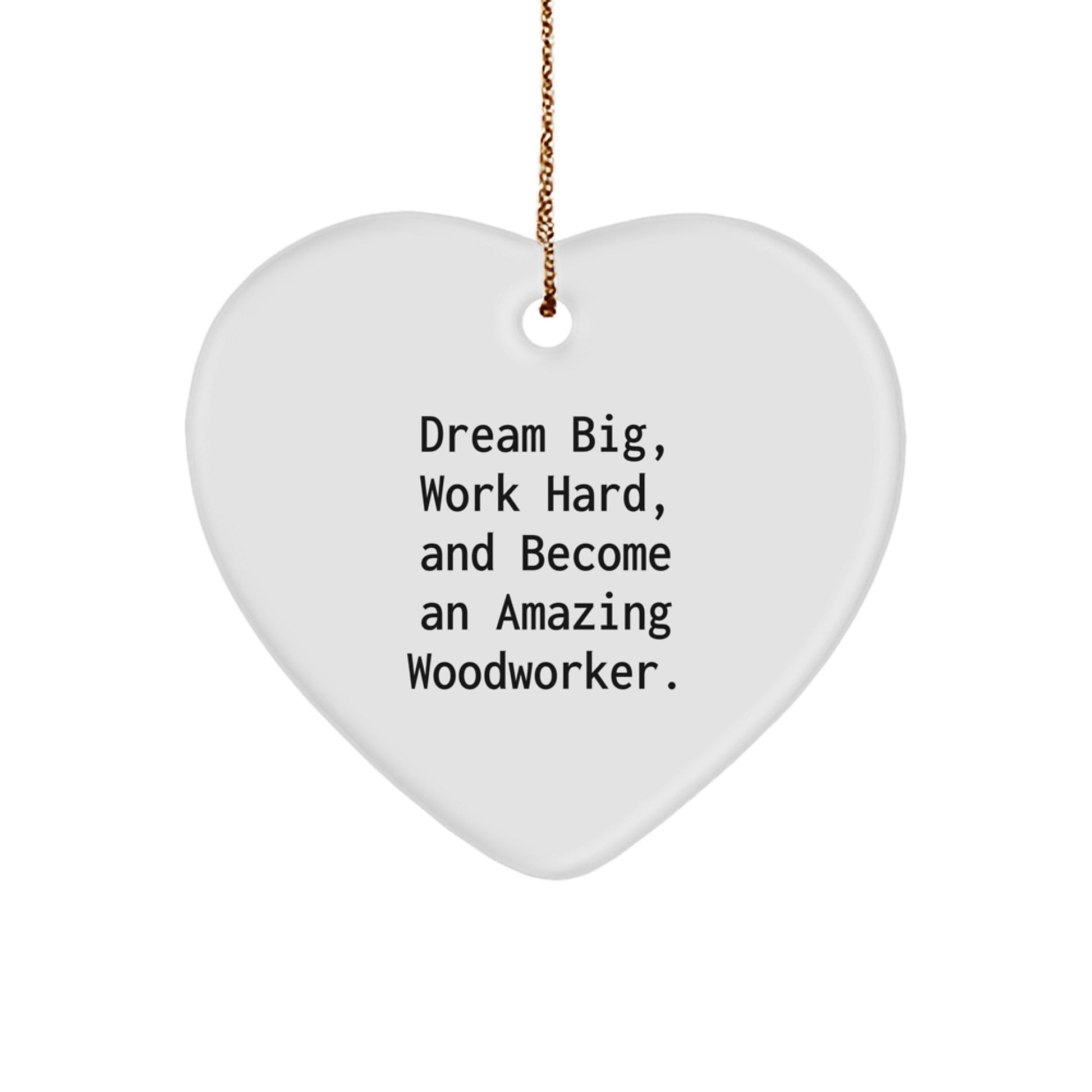 Woodworker Inspirational Gifts from Friends to Family - Heart Ornament with 'Dream Big, Work Hard, And Become An Amazing Woodworker' Quote for Christmas - Image 1