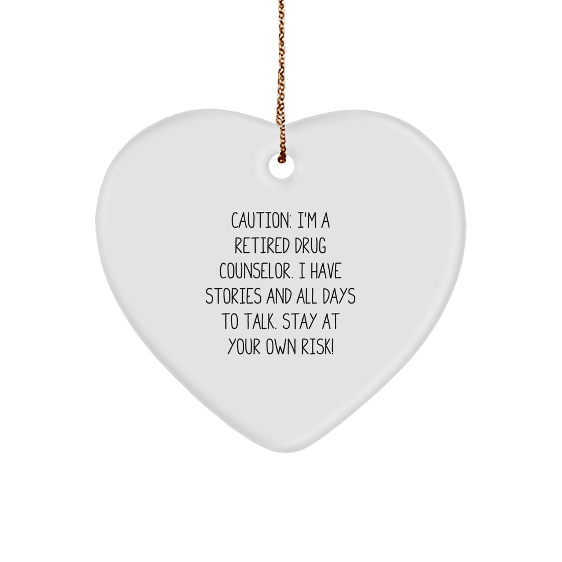 Quirky Drug Counselor Gifts from Friends, Family to Men - Heart Ornament with 'Caution: I'm A Retired Drug Counselor...' Quote - Image 1