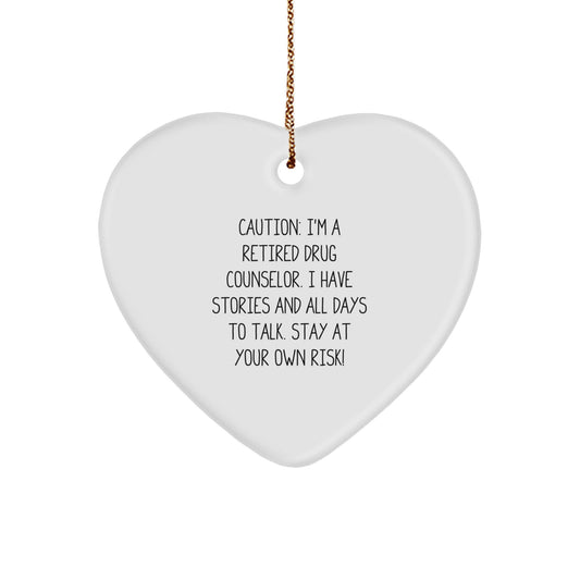 Quirky Drug Counselor Gifts from Friends, Family to Men - Heart Ornament with 'Caution: I'm A Retired Drug Counselor...' Quote - Image 1