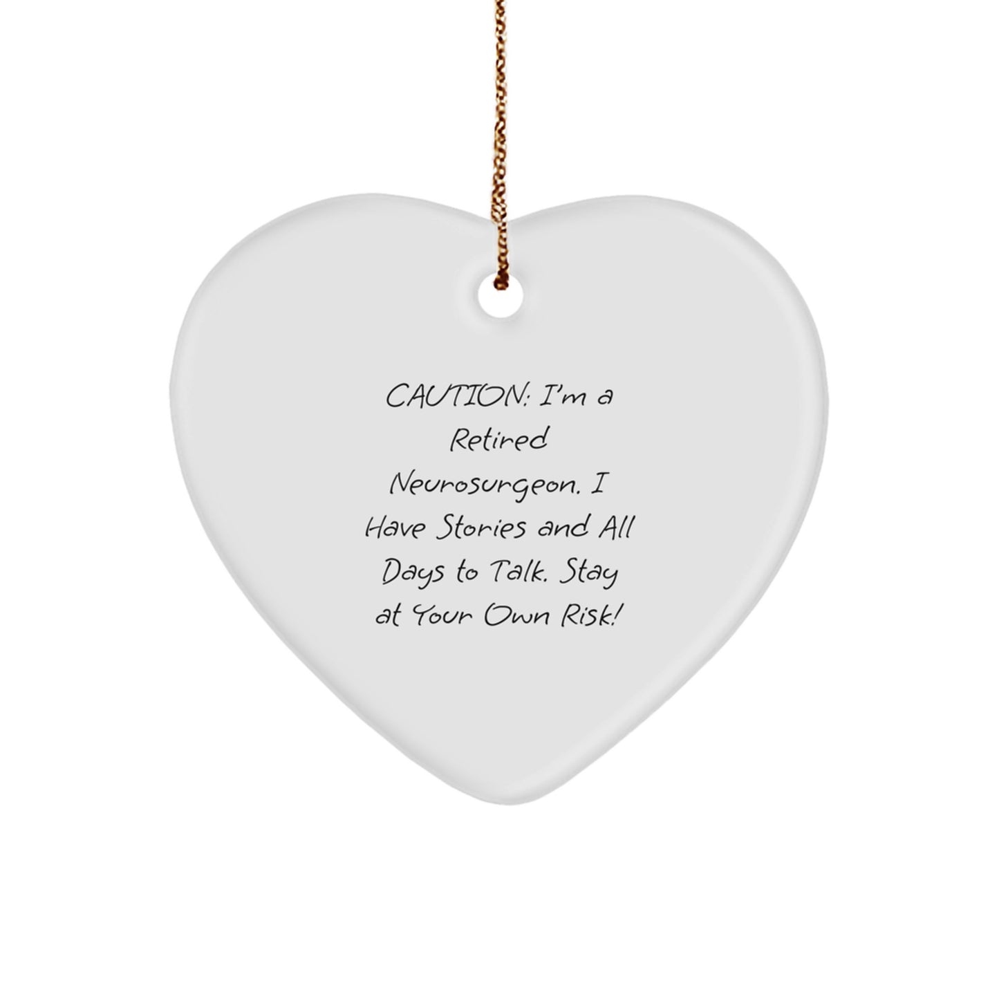 Funny Neurosurgeon Gift Ideas, Heart Ornament, Caution: I'm A Retired Neurosurgeon. I Have Stories And All Days To Talk. Stay At Your Own Risk!, Christmas Unique Gift for Neurosurgeon - Image 1