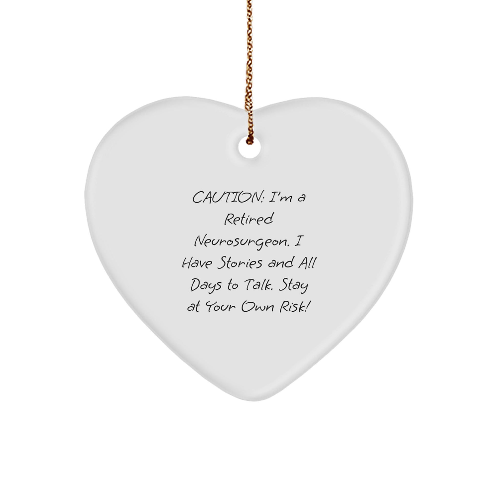 Funny Neurosurgeon Gift Ideas, Heart Ornament, Caution: I'm A Retired Neurosurgeon. I Have Stories And All Days To Talk. Stay At Your Own Risk!, Christmas Unique Gift for Neurosurgeon - Image 1