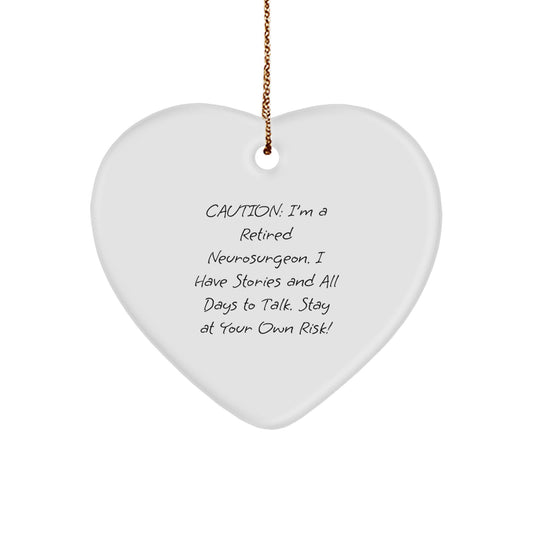 Funny Neurosurgeon Gift Ideas, Heart Ornament, Caution: I'm A Retired Neurosurgeon. I Have Stories And All Days To Talk. Stay At Your Own Risk!, Christmas Unique Gift for Neurosurgeon - Image 1