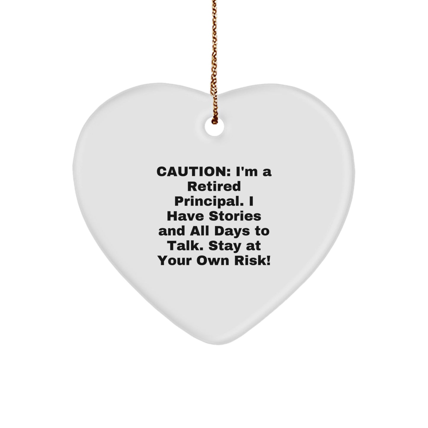 Funny Principal Heart Ornament Gifts from Friends - Caution: I'm A Retired Principal. I Have Stories And All Days To Talk. Stay At Your Own Risk! - Perfect for Christmas - Image 1
