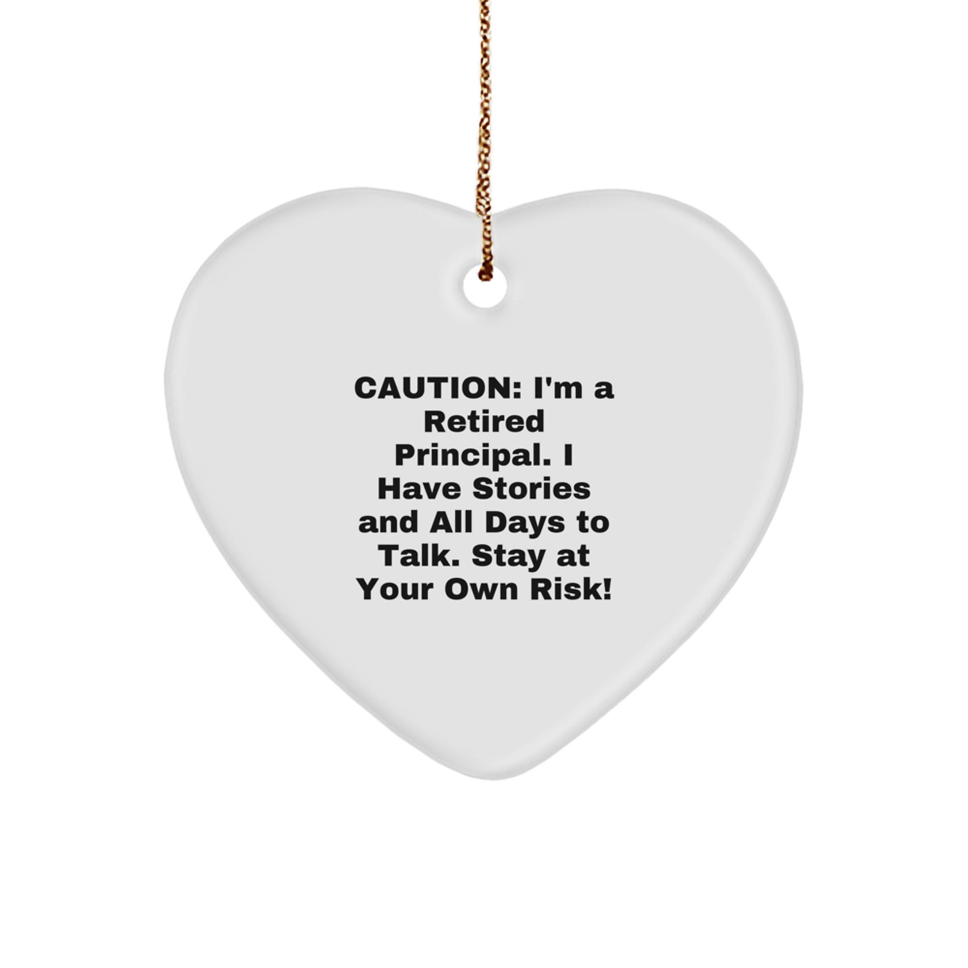 Funny Principal Heart Ornament Gifts from Friends - Caution: I'm A Retired Principal. I Have Stories And All Days To Talk. Stay At Your Own Risk! - Perfect for Christmas - Image 1