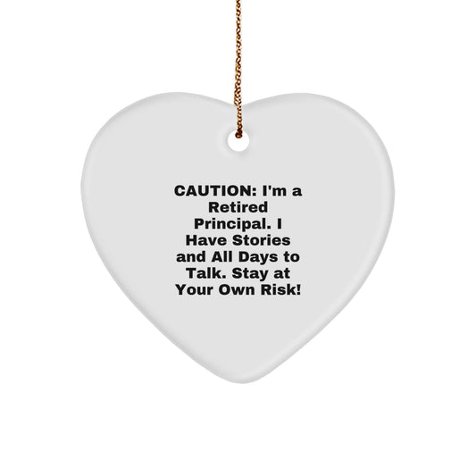 Funny Principal Heart Ornament Gifts from Friends - Caution: I'm A Retired Principal. I Have Stories And All Days To Talk. Stay At Your Own Risk! - Perfect for Christmas - Image 1