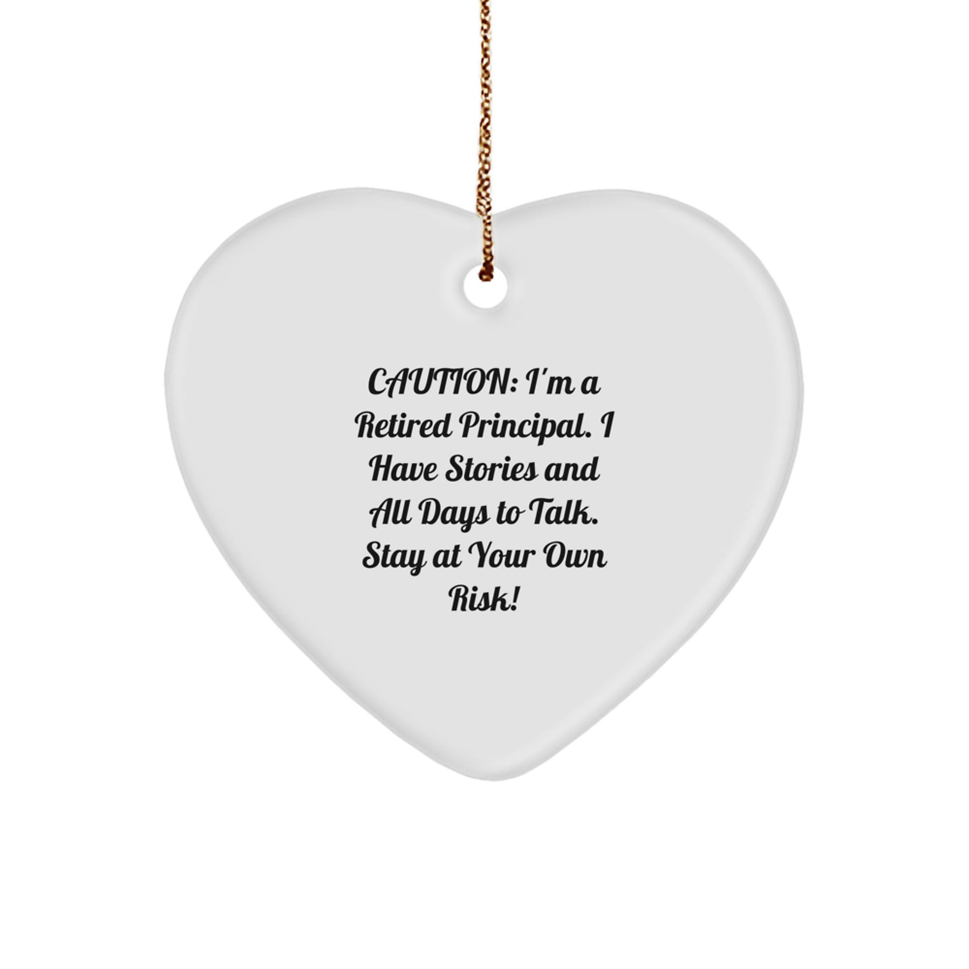 Funny Principal Gifts - 'Caution: I'm A Retired Principal...' Heart Ornament for Men or Women, Christmas Unique Gifts from Friends, Coworkers, Family - Image 1
