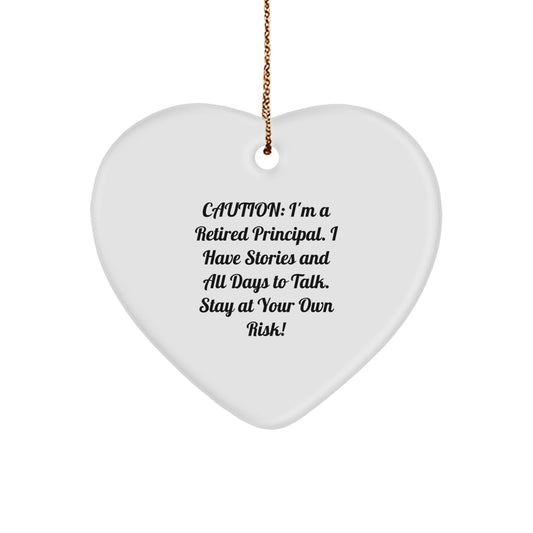 Funny Principal Gifts - 'Caution: I'm A Retired Principal...' Heart Ornament for Men or Women, Christmas Unique Gifts from Friends, Coworkers, Family - Image 1