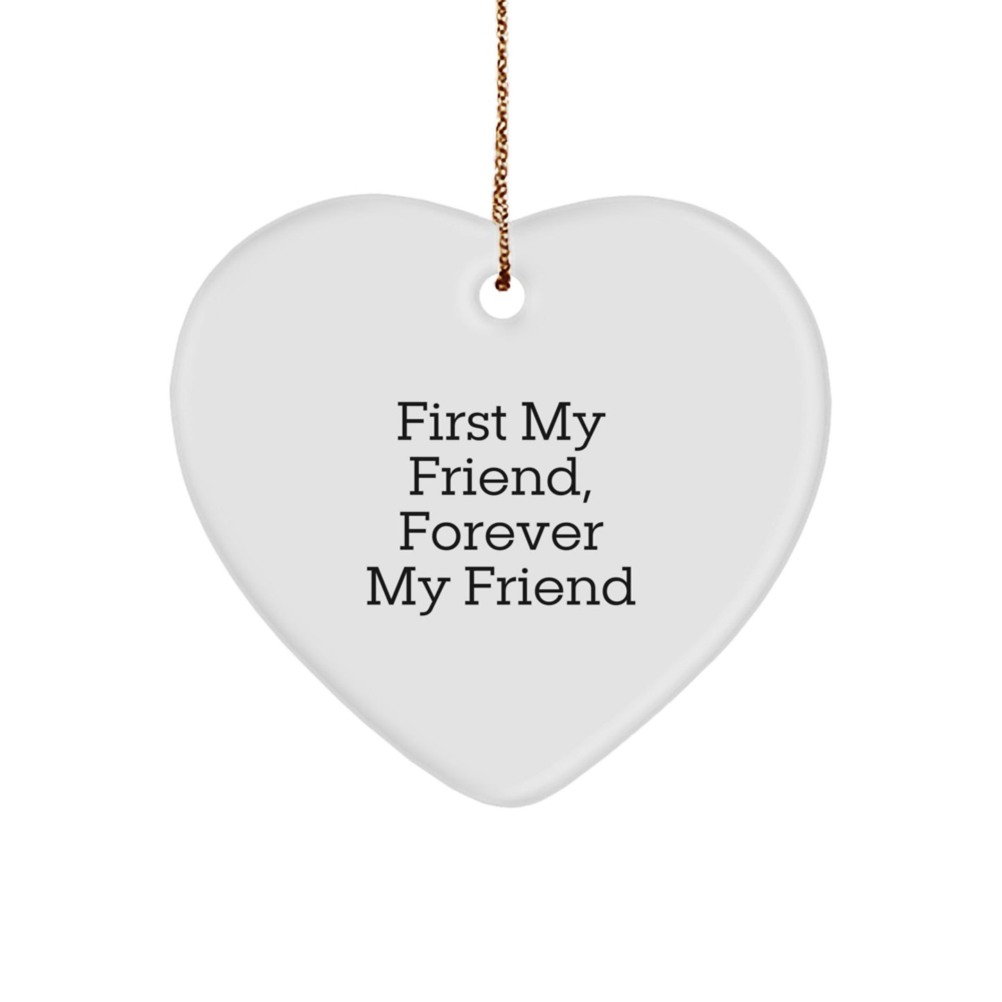 Funny Heart Ornament, Friend Gift, Christmas Unique Gifts from Men, Women, or Friends - First My Friend, Forever My Friend Heart Shaped Decoration - Image 1