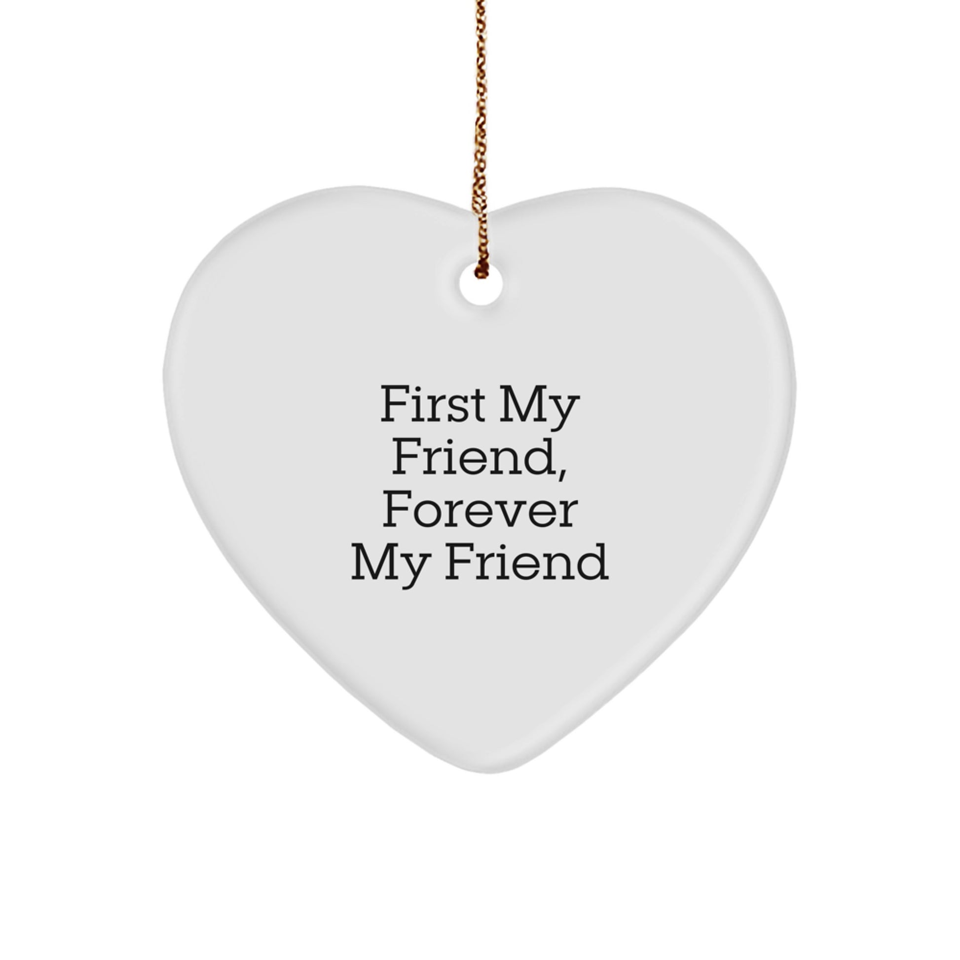 Funny Heart Ornament, Friend Gift, Christmas Unique Gifts from Men, Women, or Friends - First My Friend, Forever My Friend Heart Shaped Decoration - Image 1