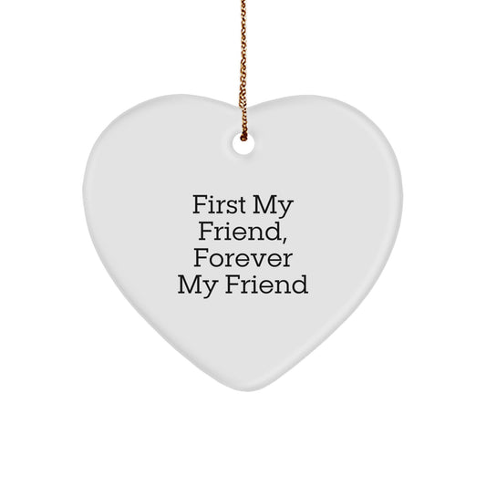 Funny Heart Ornament, Friend Gift, Christmas Unique Gifts from Men, Women, or Friends - First My Friend, Forever My Friend Heart Shaped Decoration - Image 1