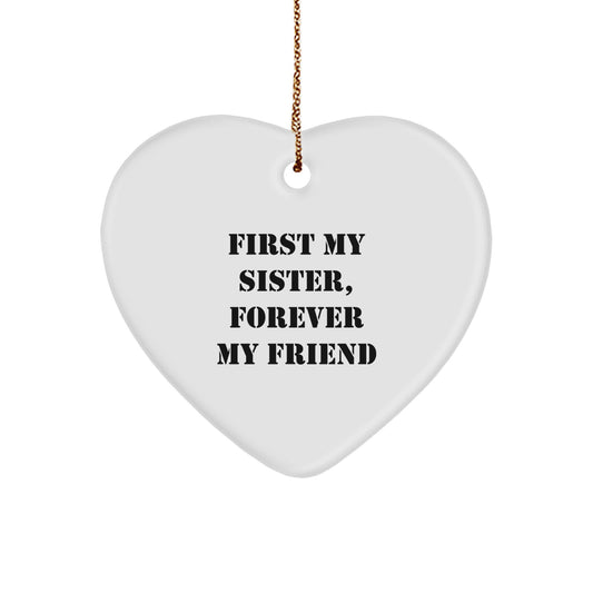 Funny Sister Gifts, Heart Ornament, First My Sister, Forever My Friend, Christmas Unique Gifts from Women to Sister - Image 1