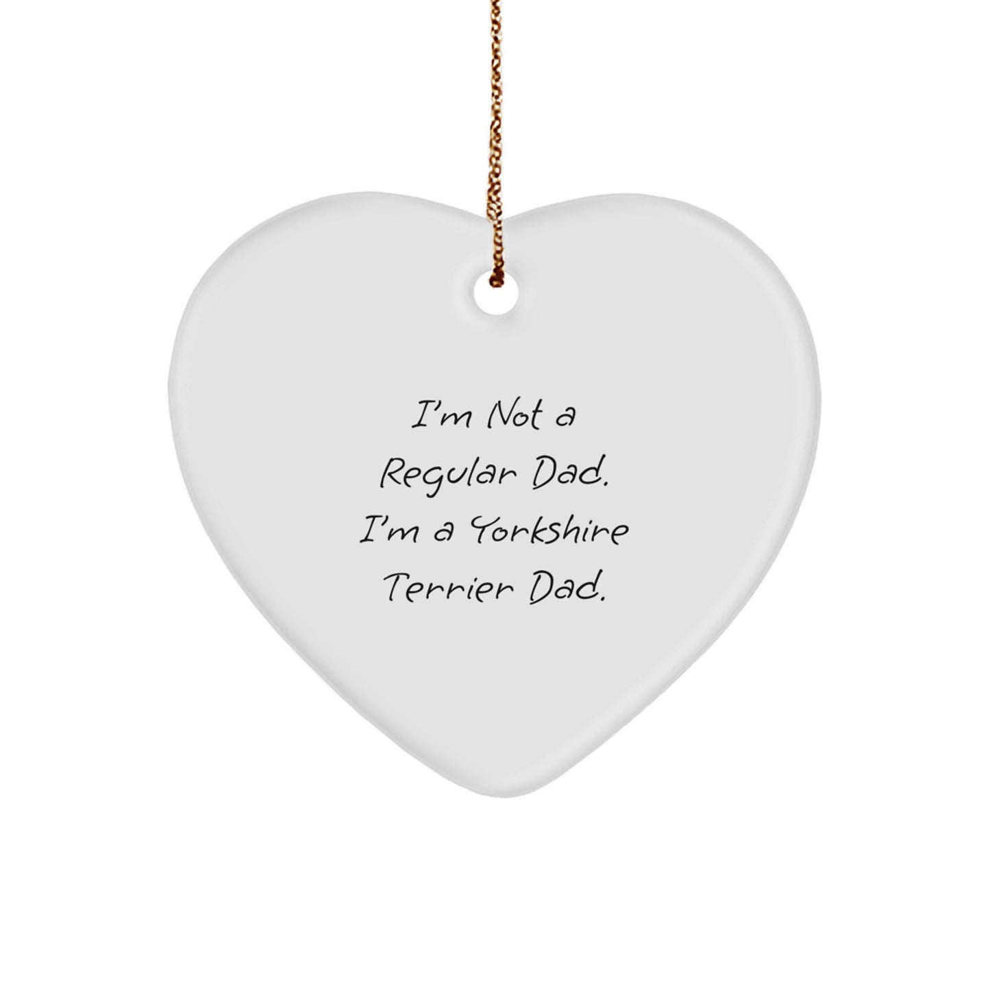 Funny Yorkshire Terrier Dad Gifts from Men for Yorkshire Terrier Dog, Christmas Decorative Heart Ornament, 'I'm Not A Regular Dad...' - Image 1