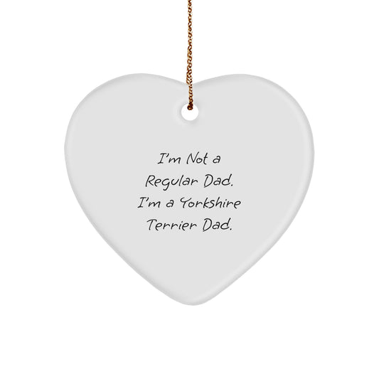 Funny Yorkshire Terrier Dad Gifts from Men for Yorkshire Terrier Dog, Christmas Decorative Heart Ornament, 'I'm Not A Regular Dad...' - Image 1