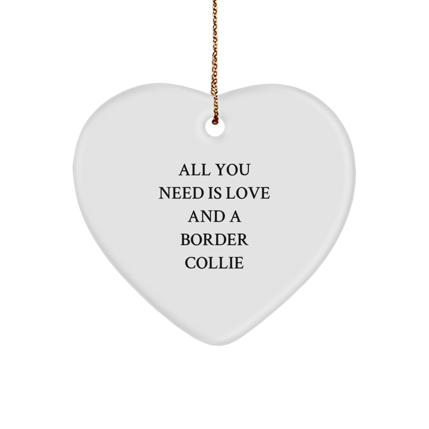Heartfelt Border Collie Dog Gifts from Friends - All You Need Is Love And A Border Collie, Christmas Unique Heart Ornament - Image 1