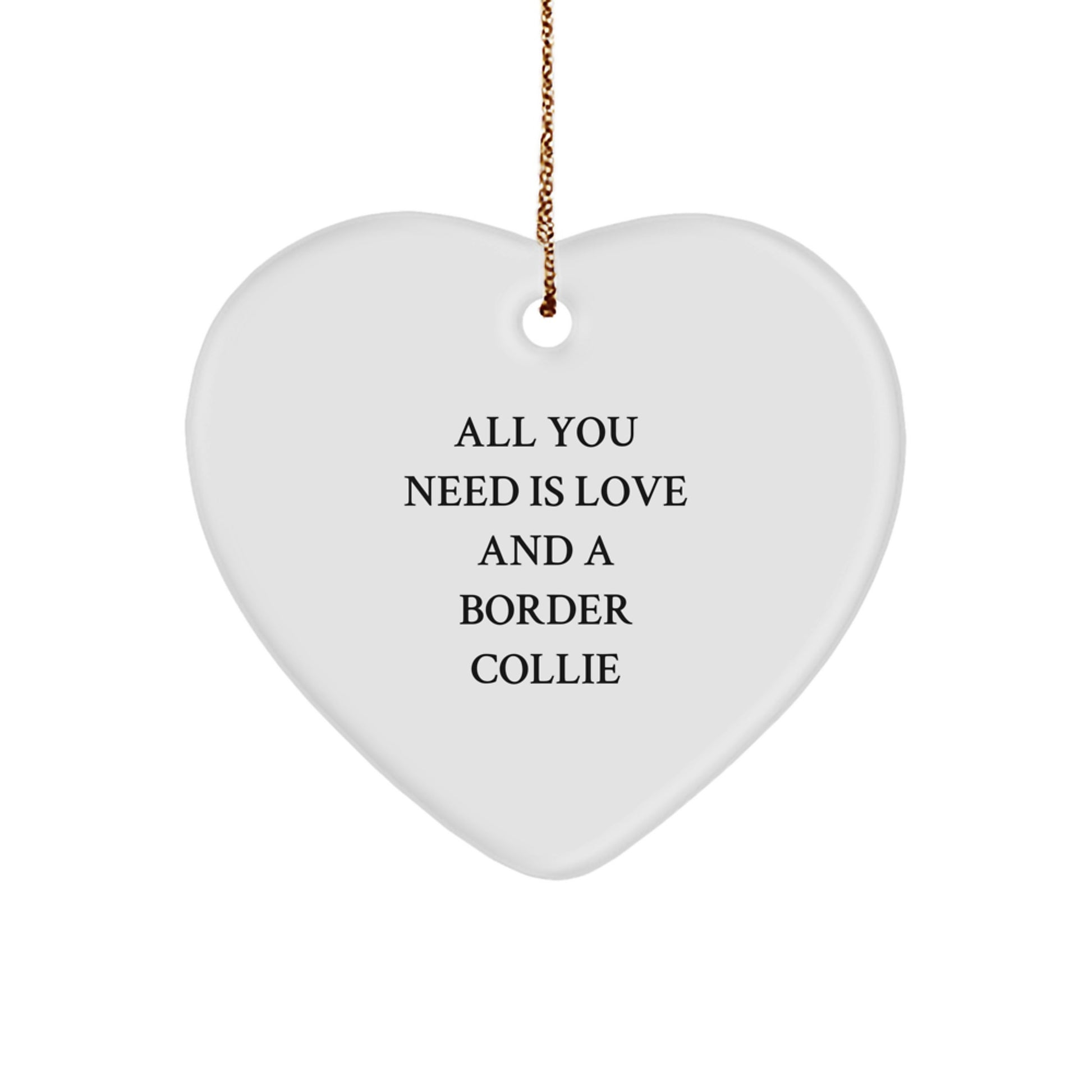 Heartfelt Border Collie Dog Gifts from Friends - All You Need Is Love And A Border Collie, Christmas Unique Heart Ornament - Image 1