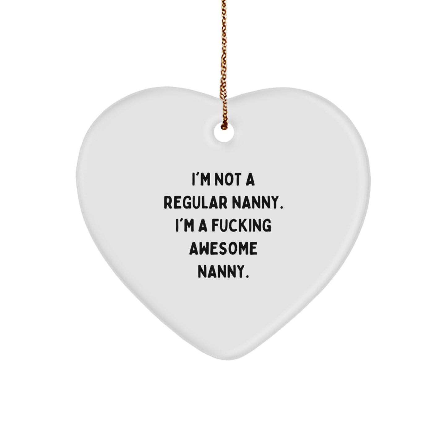 Nanny Heart Ornament Gifts from Men, Unique Christmas Decorations for Nanny, Funny Quote 'I'm Not A Regular Nanny. I'm A F--king Awesome Nanny.' - Image 1