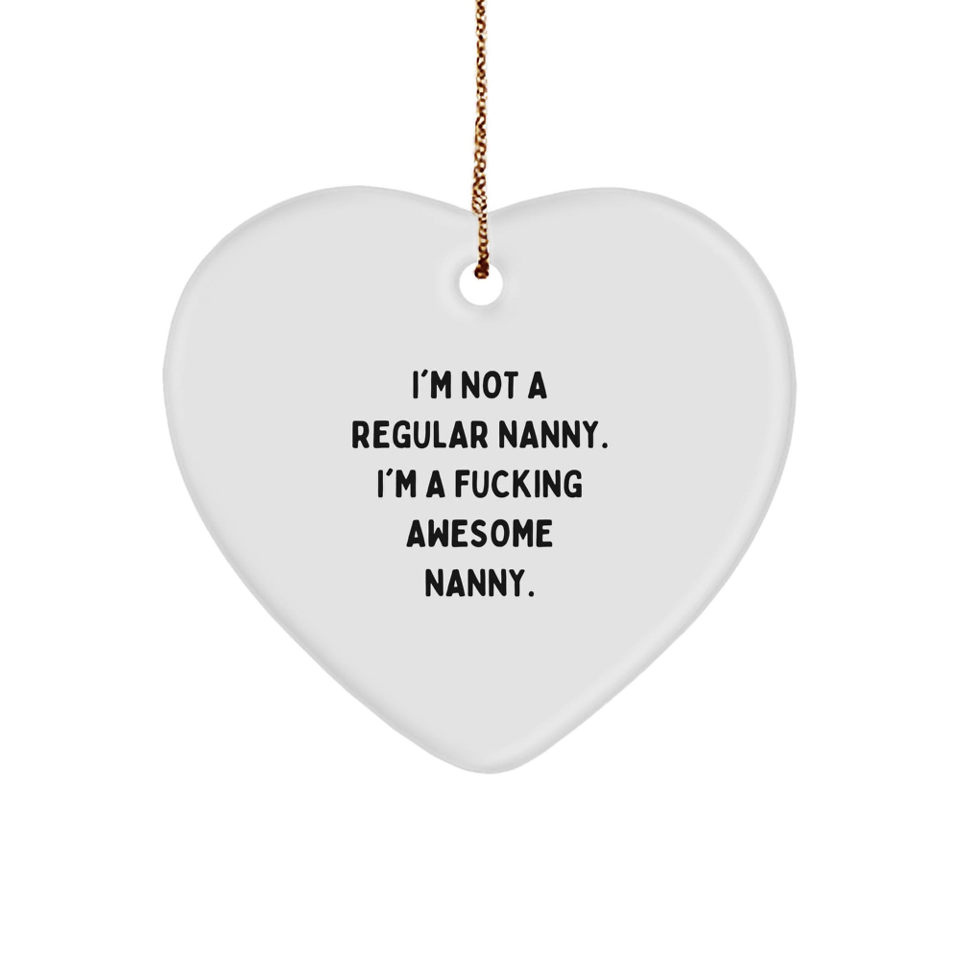 Nanny Heart Ornament Gifts from Men, Unique Christmas Decorations for Nanny, Funny Quote 'I'm Not A Regular Nanny. I'm A F--king Awesome Nanny.' - Image 1