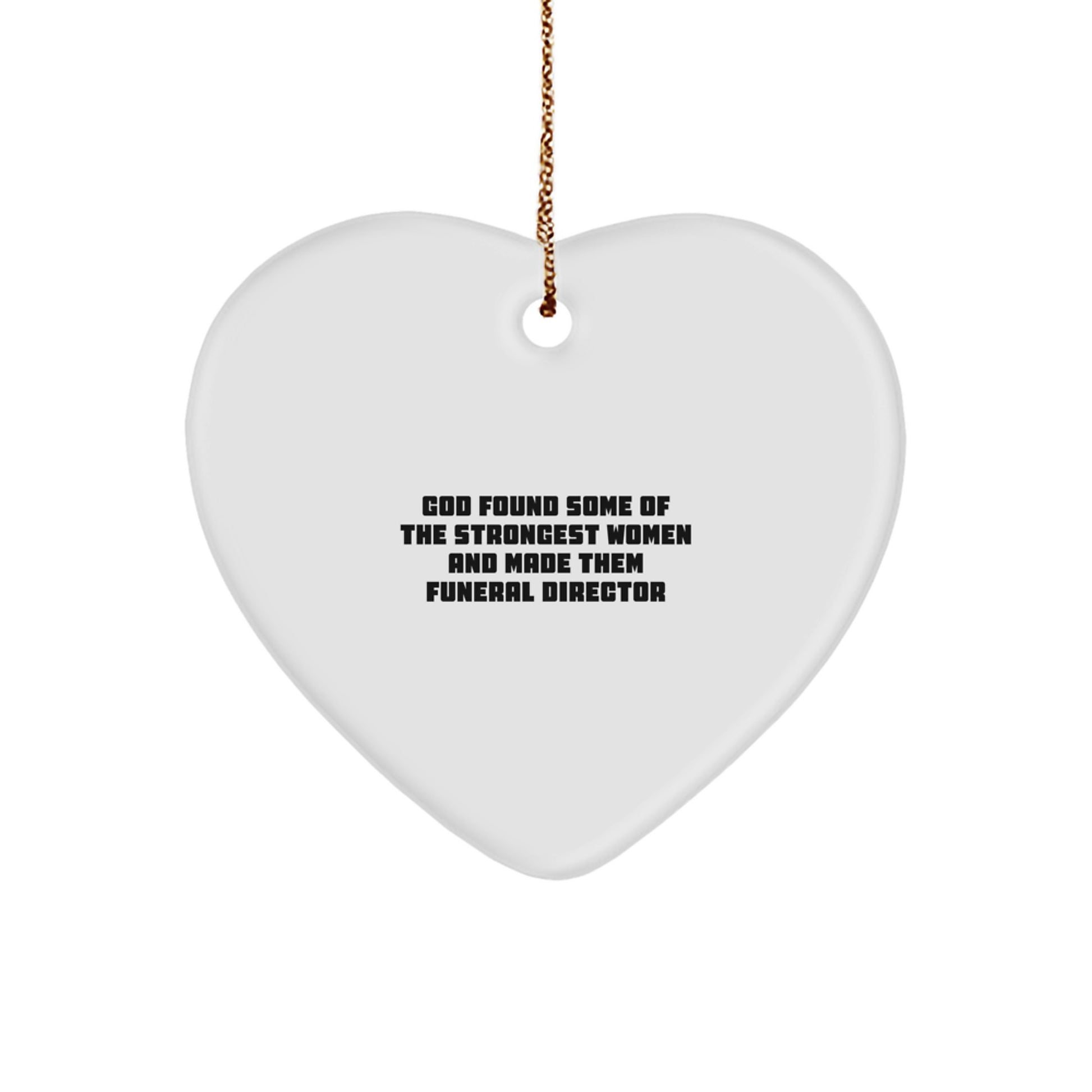 Funny Heart Ornament Gifts from Men - Women to Funeral Director Friends Coworkers - 'God Found Some Of The Strongest Women And Made Them Funeral Director' Christmas Unique Gifts - Image 1