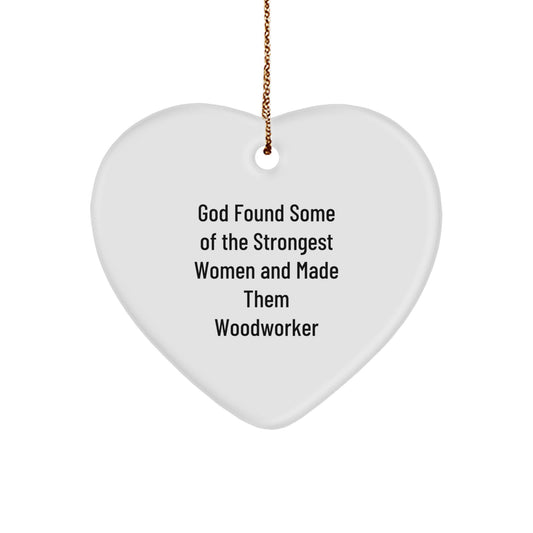 Woodworker Heart Ornament Gifts from Women, Funny Quote 'God Found Some Of The Strongest Women And Made Them Woodworker', Christmas Unique Gifts for Woodworker, Friends and Family - Image 1