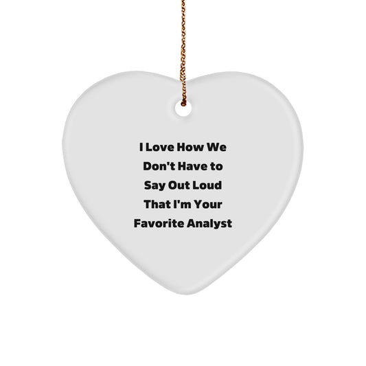 Funny Analyst Gifts from Friends, Heart Ornament, I Love How We Don't Have To Say Out Loud That I'm Your Favorite Analyst, Christmas Unique Gifts for Analyst - Image 1