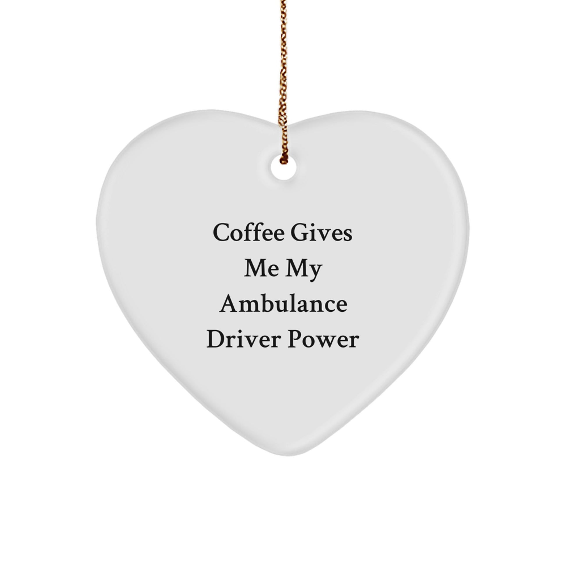 Funny Ambulance Driver Gifts from Men - Ambulance Driver Heart Ornament with Quote 'Coffee Gives Me My Ambulance Driver Power' for Ambulance Driver on Christmas - Image 1