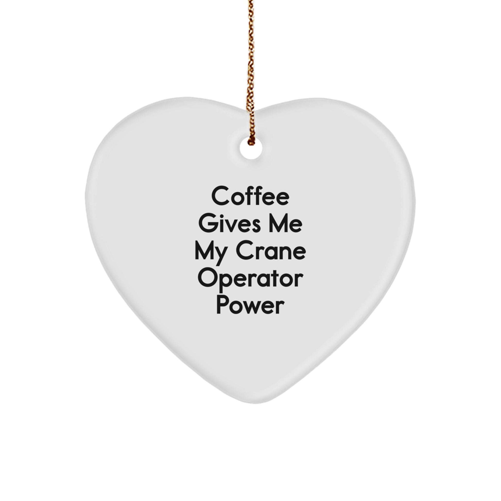 Funny Crane Operator Gifts for Men, Women, Friends, Coworkers, Family - Heart Ornament with Coffee Gives Me My Crane Operator Power Quote, Perfect for Christmas - Image 1