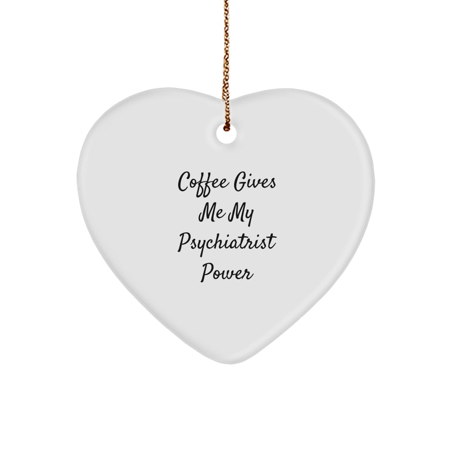 Funny Psychiatrist Gifts for Christmas - Coffee Gives Me My Power Heart Ornament from Friends for Men Women - Image 1