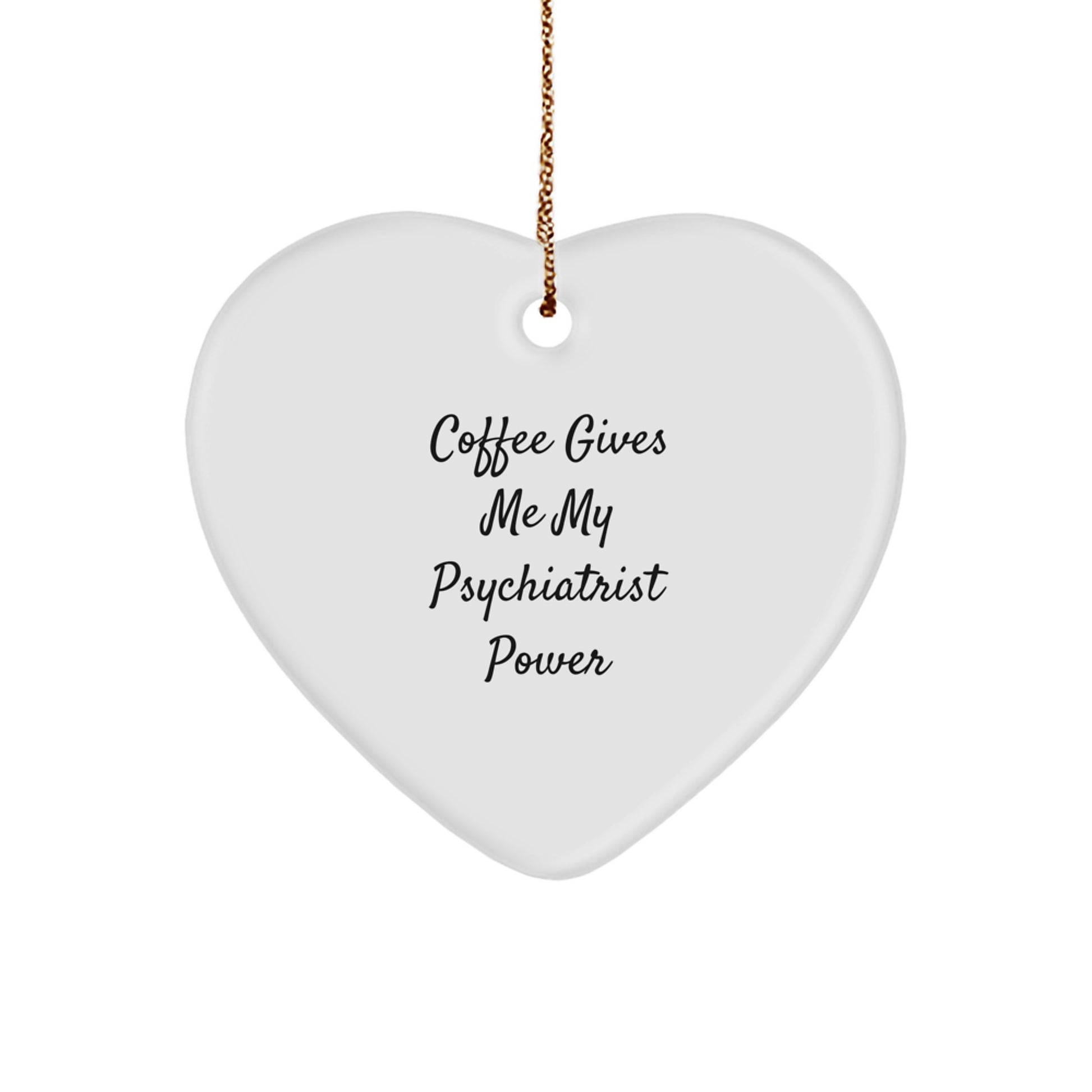 Funny Psychiatrist Gifts for Christmas - Coffee Gives Me My Power Heart Ornament from Friends for Men Women - Image 1