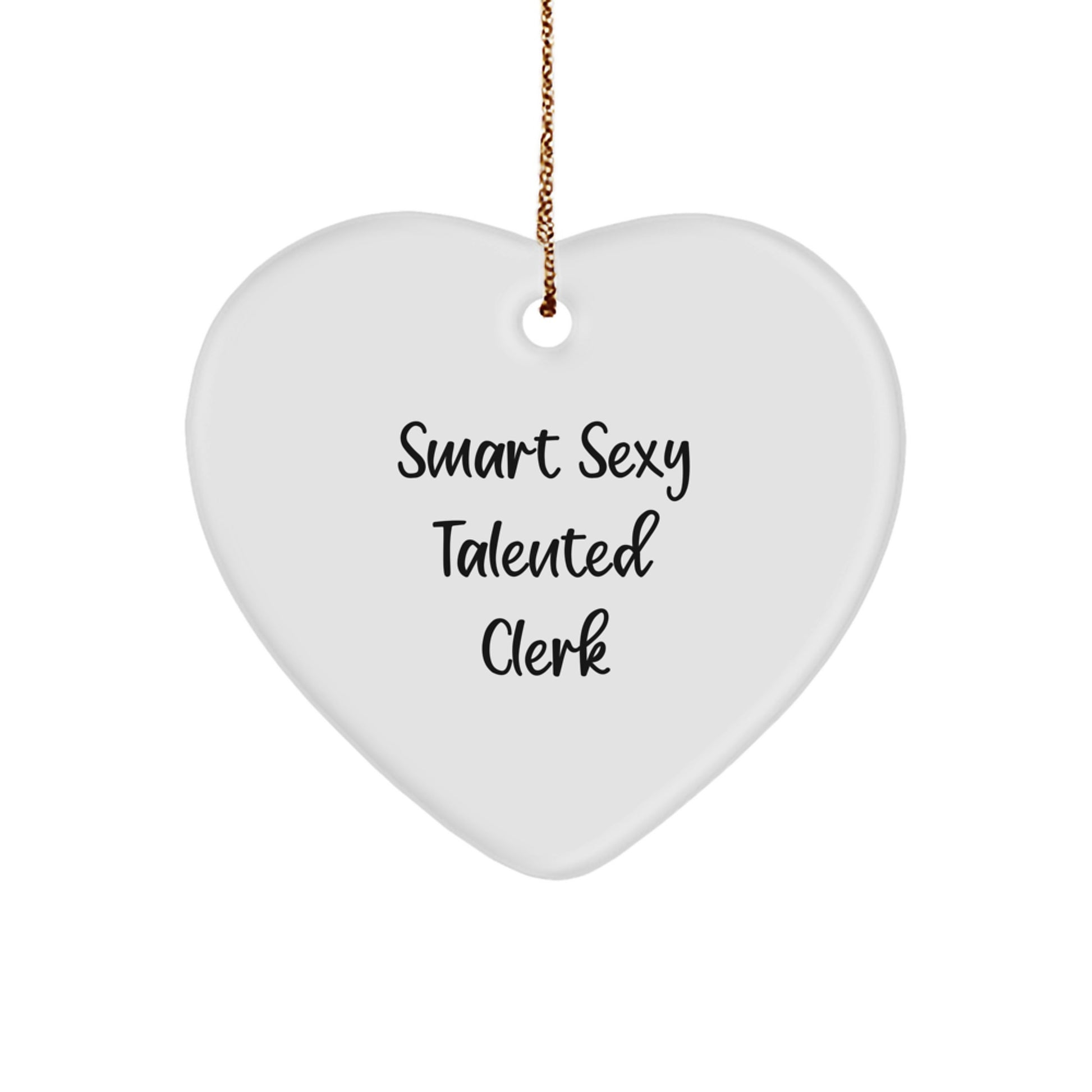 Funny Clerk Gifts from Friends for Clerk's Christmas Ornament - 'Smart Sexy Talented Clerk' Heart Shaped MDF Ornament with Gold Cord - Image 1