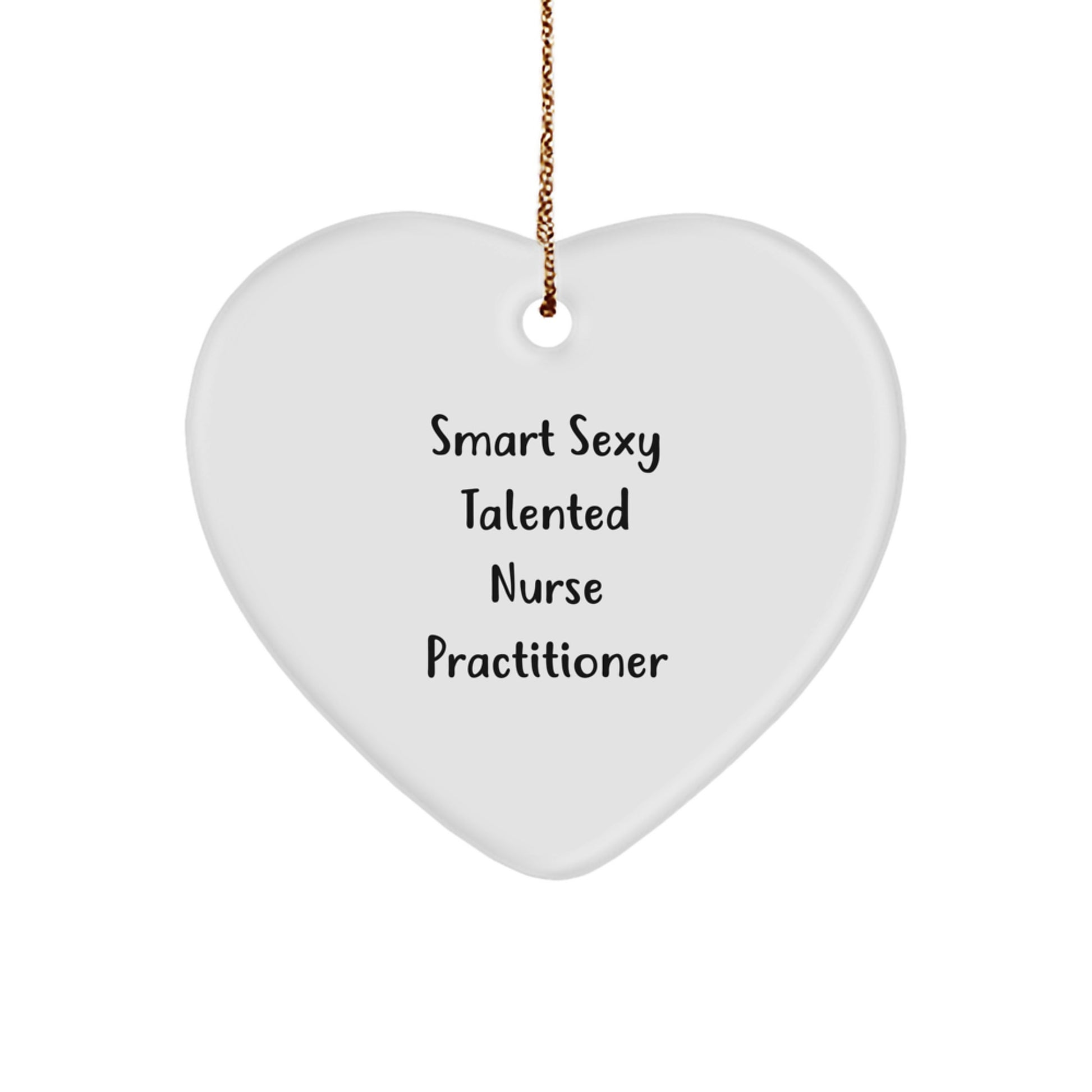 Funny Smart Sexy Talented Nurse Practitioner Christmas Unique Gifts from Friends to Nurse Practitioner, Heart Ornament, Quote 'Smart Sexy Talented' - Image 1