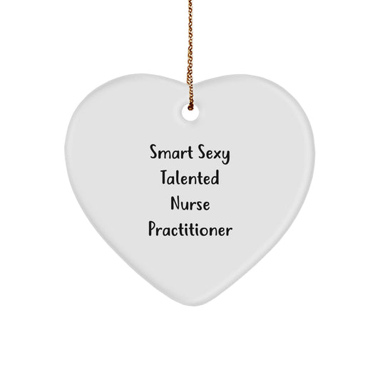 Funny Smart Sexy Talented Nurse Practitioner Christmas Unique Gifts from Friends to Nurse Practitioner, Heart Ornament, Quote 'Smart Sexy Talented' - Image 1