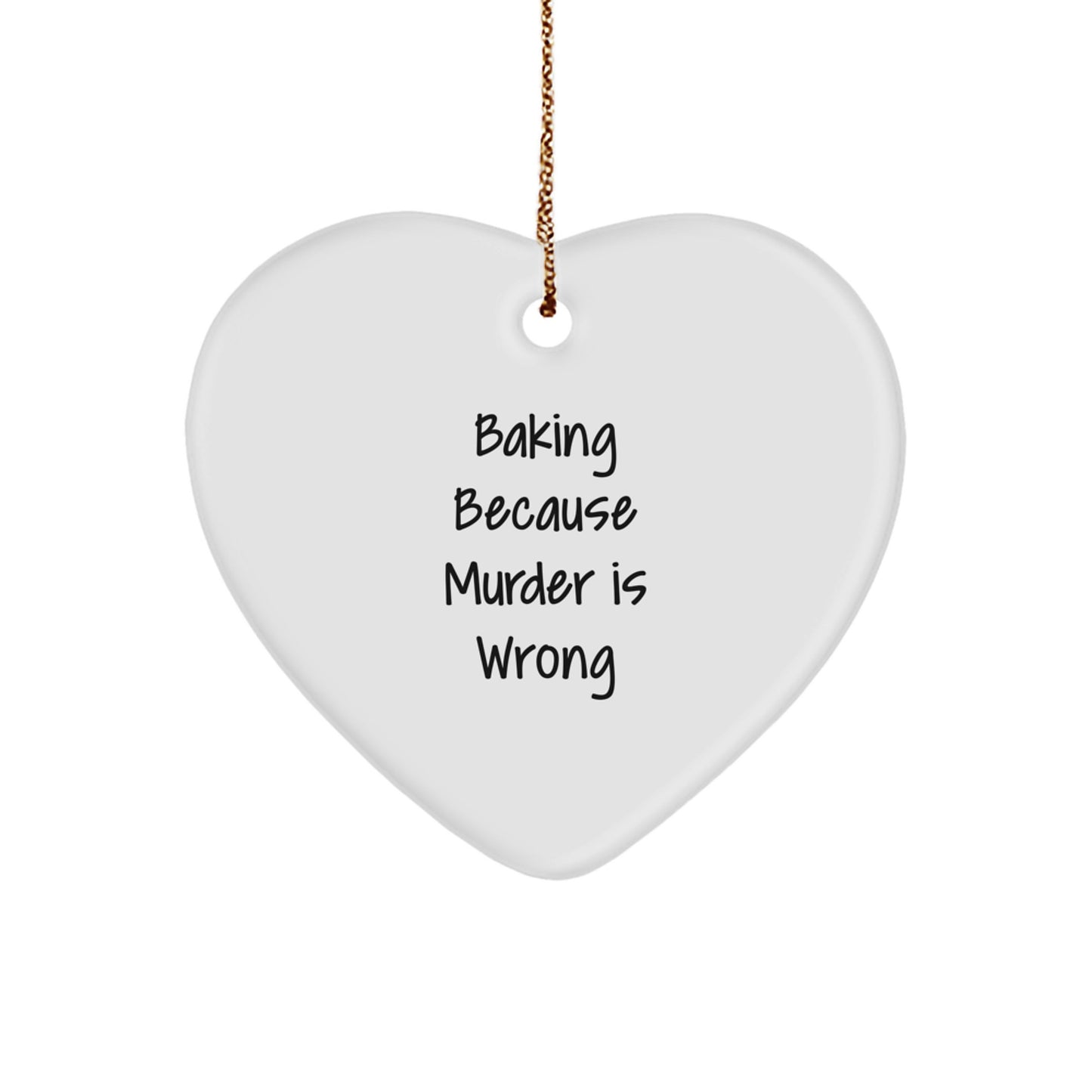Baking Gifts from Friends, Handmade Heart Ornament Baking Because Murder Is Wrong, Christmas Unique - Image 1