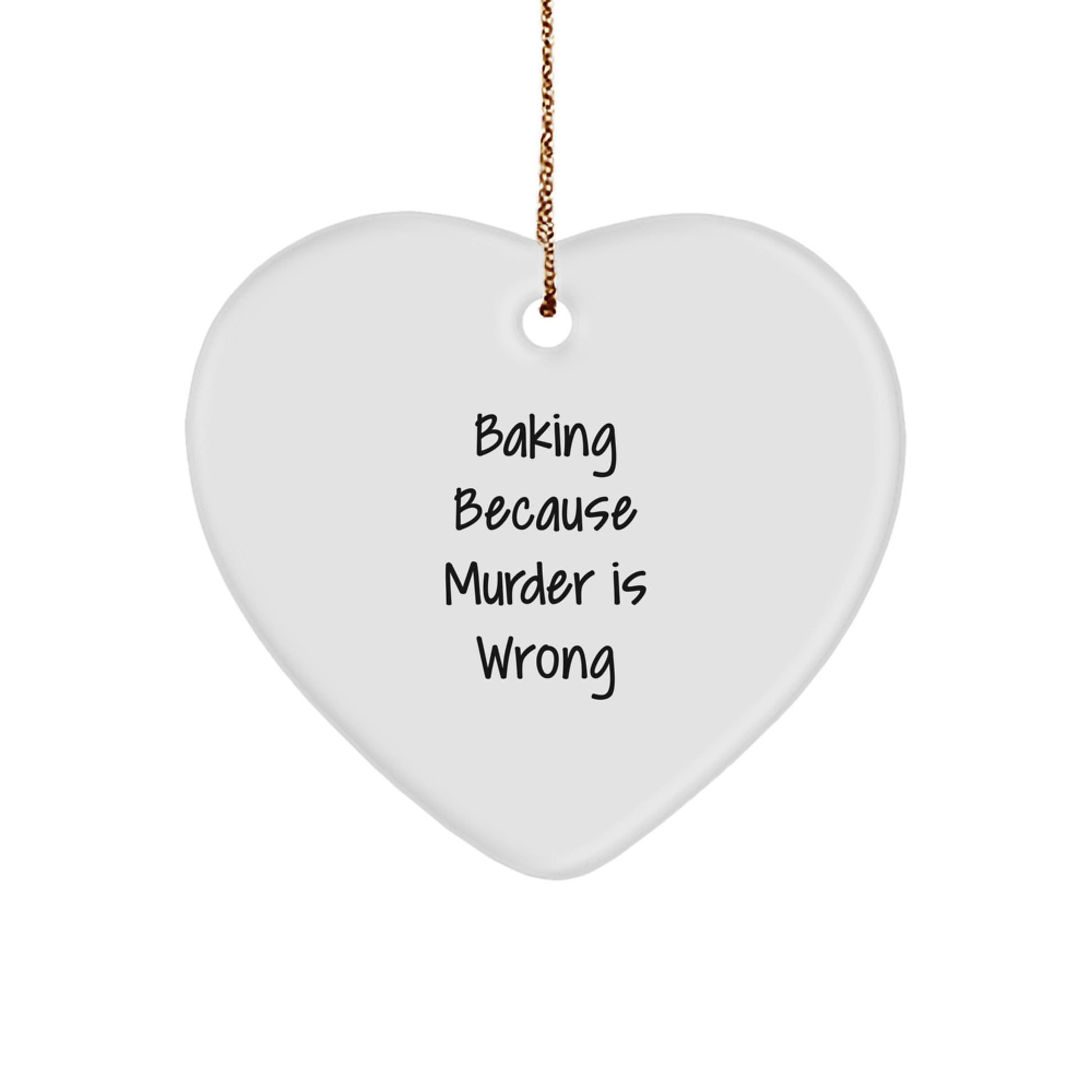 Baking Gifts from Friends, Handmade Heart Ornament Baking Because Murder Is Wrong, Christmas Unique - Image 1