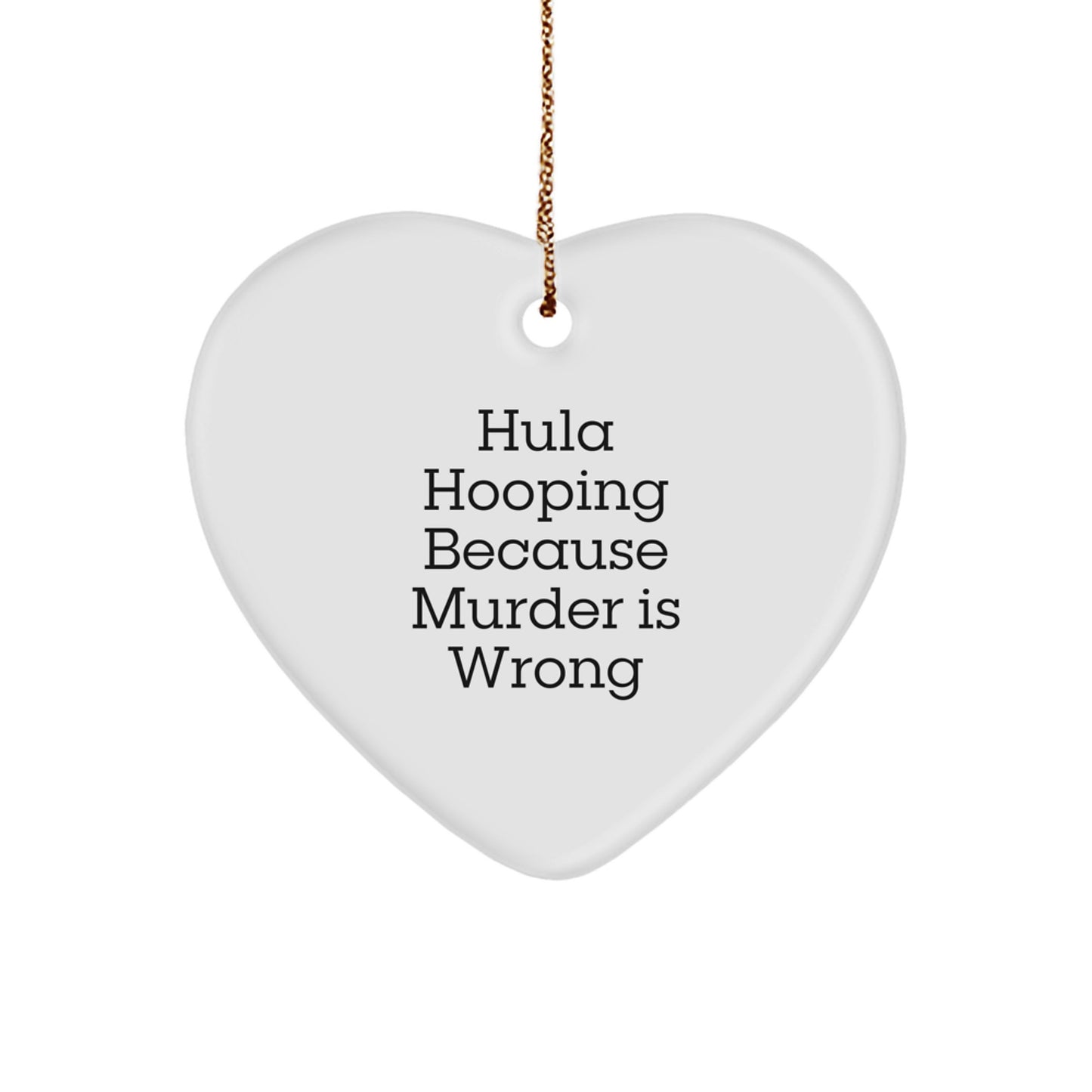 Hula Hooping Gifts for Men, Funny Heart Ornament, Hula Hooping Because Murder Is Wrong, Christmas Unique Gifts from Friends, Heart Shaped Decor - Image 1