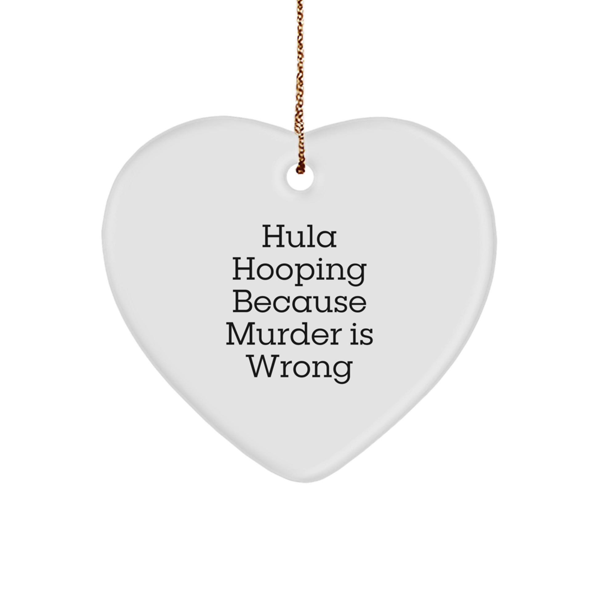 Hula Hooping Gifts for Men, Funny Heart Ornament, Hula Hooping Because Murder Is Wrong, Christmas Unique Gifts from Friends, Heart Shaped Decor - Image 1