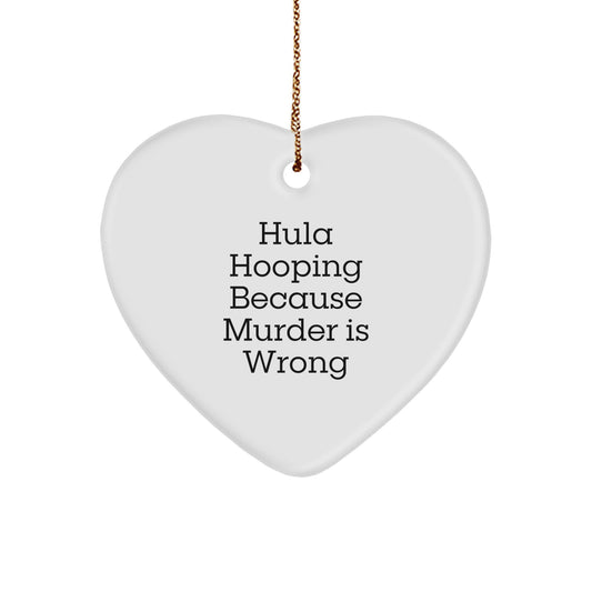 Hula Hooping Gifts for Men, Funny Heart Ornament, Hula Hooping Because Murder Is Wrong, Christmas Unique Gifts from Friends, Heart Shaped Decor - Image 1
