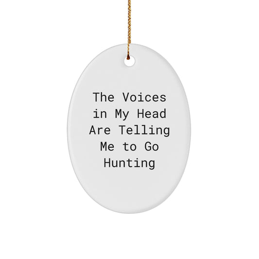 Funny Hunting Gifts from Men to Friends for Christmas - 'The Voices In My Head Are Telling Me To Go Hunting' Oval Ornament - Image 1