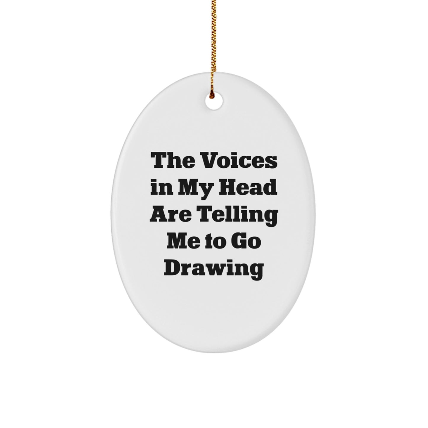 Funny Drawing Oval Ornament Gifts for Drawing Enthusiasts from Friends and Family - The Voices In My Head Are Telling Me To Go Drawing, Oval Ornament, Christmas Unique Gifts - Image 1