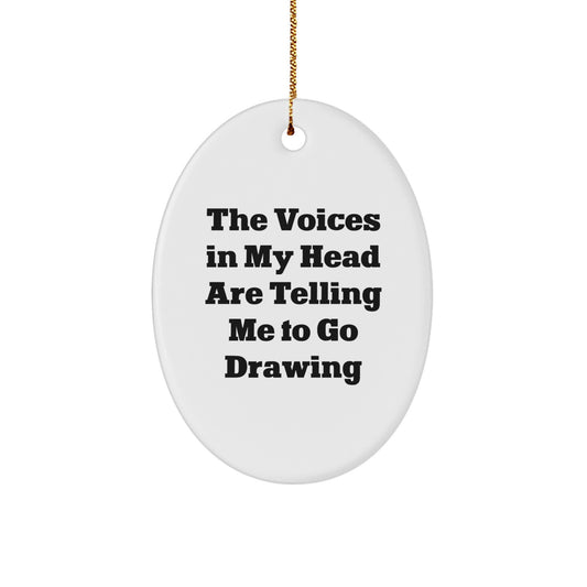 Funny Drawing Oval Ornament Gifts for Drawing Enthusiasts from Friends and Family - The Voices In My Head Are Telling Me To Go Drawing, Oval Ornament, Christmas Unique Gifts - Image 1