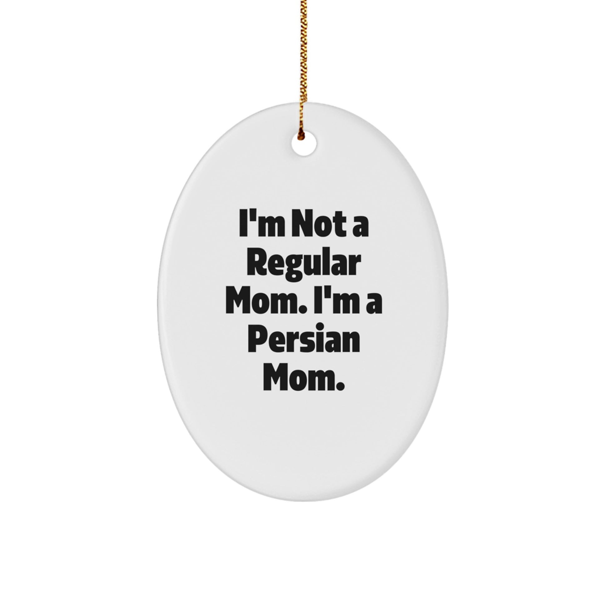 Persian Cat Mom Gifts, Oval Ornament, Funny Quote 'I'm Not A Regular Mom. I'm A Persian Mom.' for Christmas, Gifts from Family to Friends - Image 1