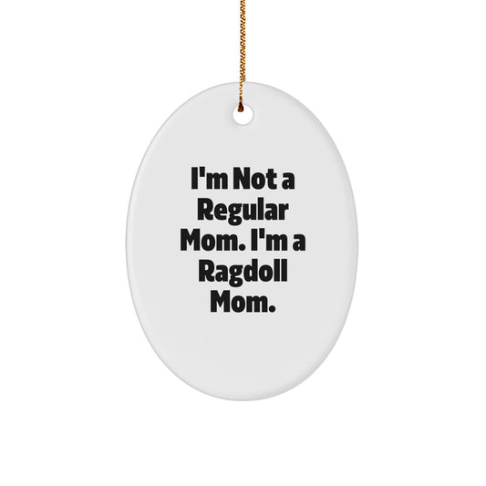 Ragdoll Cat Mom Oval Ornament, Funny Gifts from Friends to Family, 'I'm Not A Regular Mom. I'm A Ragdoll Mom.' - Image 1