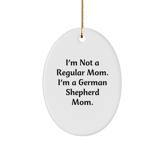 Funny German Shepherd Dog Mom Gifts for Christmas - Oval Ornament with Quote 'I'm Not A Regular Mom. I'm A German Shepherd Mom.' - Gifts from Mom to Family - Image 1