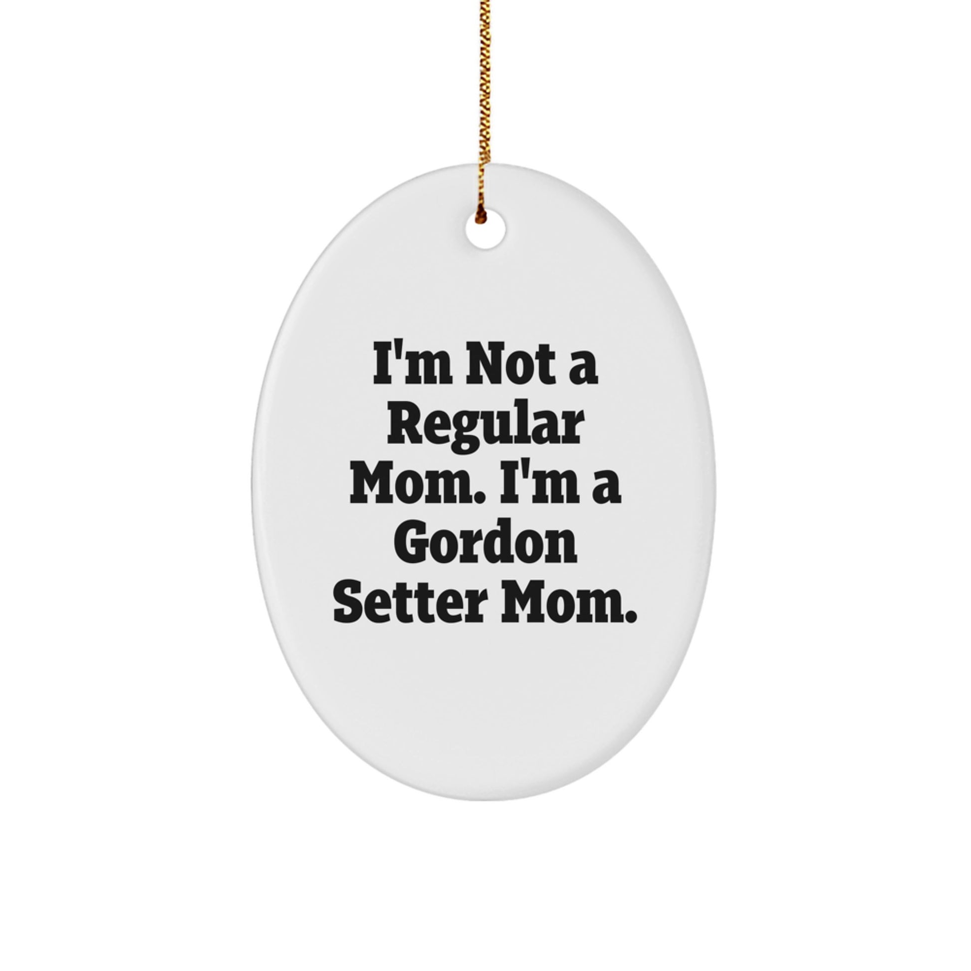 Gordon Setter Dog Mom Christmas Oval Ornament, 'I'm Not A Regular Mom' Funny Quote Gifts from Mom to Gordon Setter Dog - Image 1