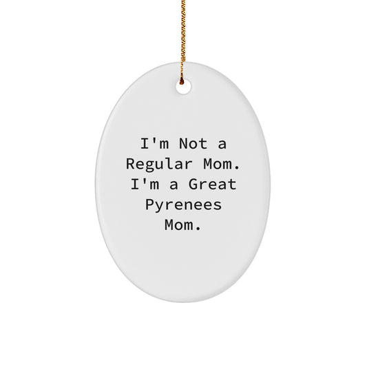 Funny Great Pyrenees Dog Gifts for Christmas - Oval Ornament with Quote 'I'm Not A Regular Mom. I'm A Great Pyrenees Mom.' from Men to Women - Perfect for Coworkers, Family, and Friends - Image 1