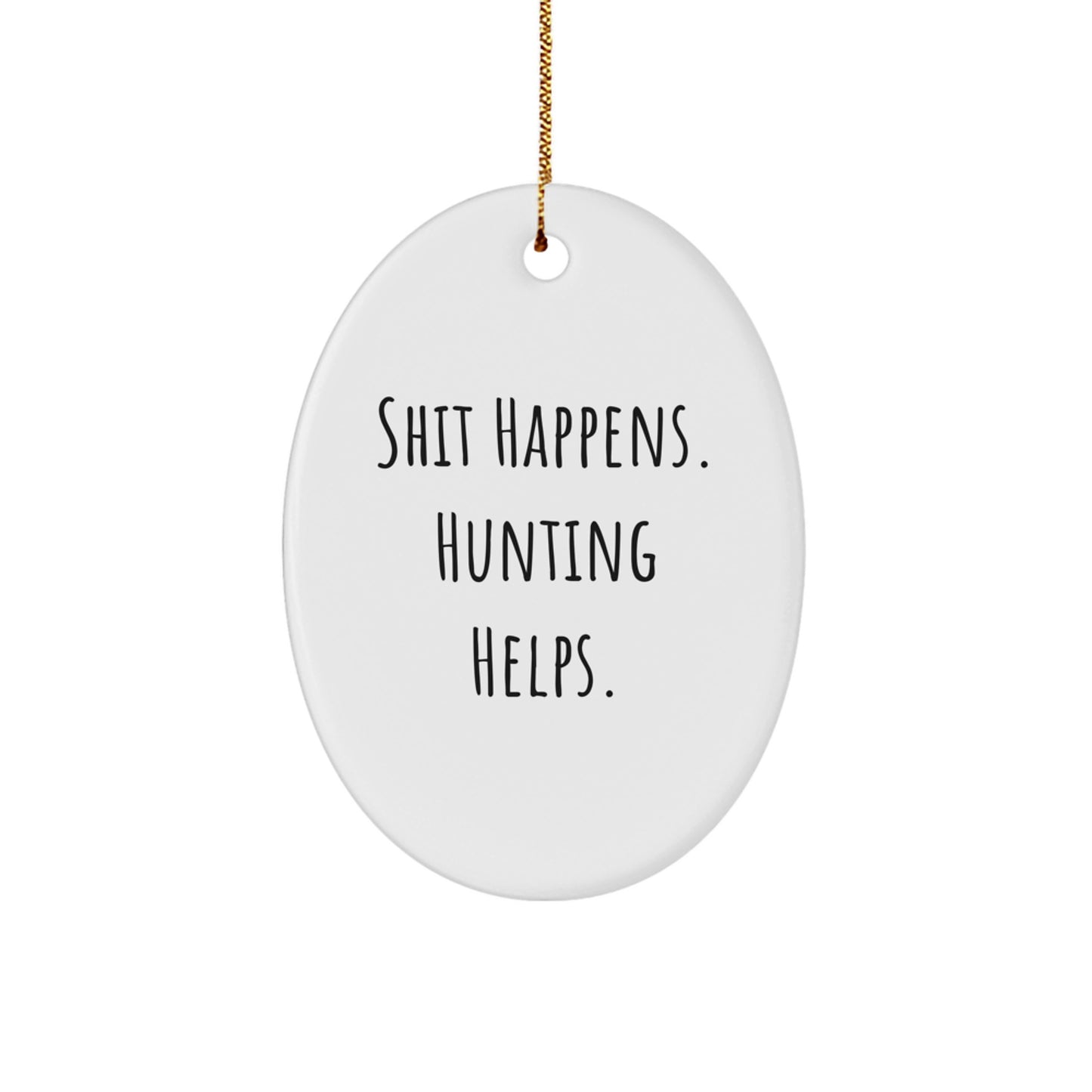 Funny Hunting Decor, Oval Ornament for Hunting Enthusiasts Gifts from Men to Hunting Friends, Shit Happens Hunting Helps Christmas Unique Gifts - Image 1