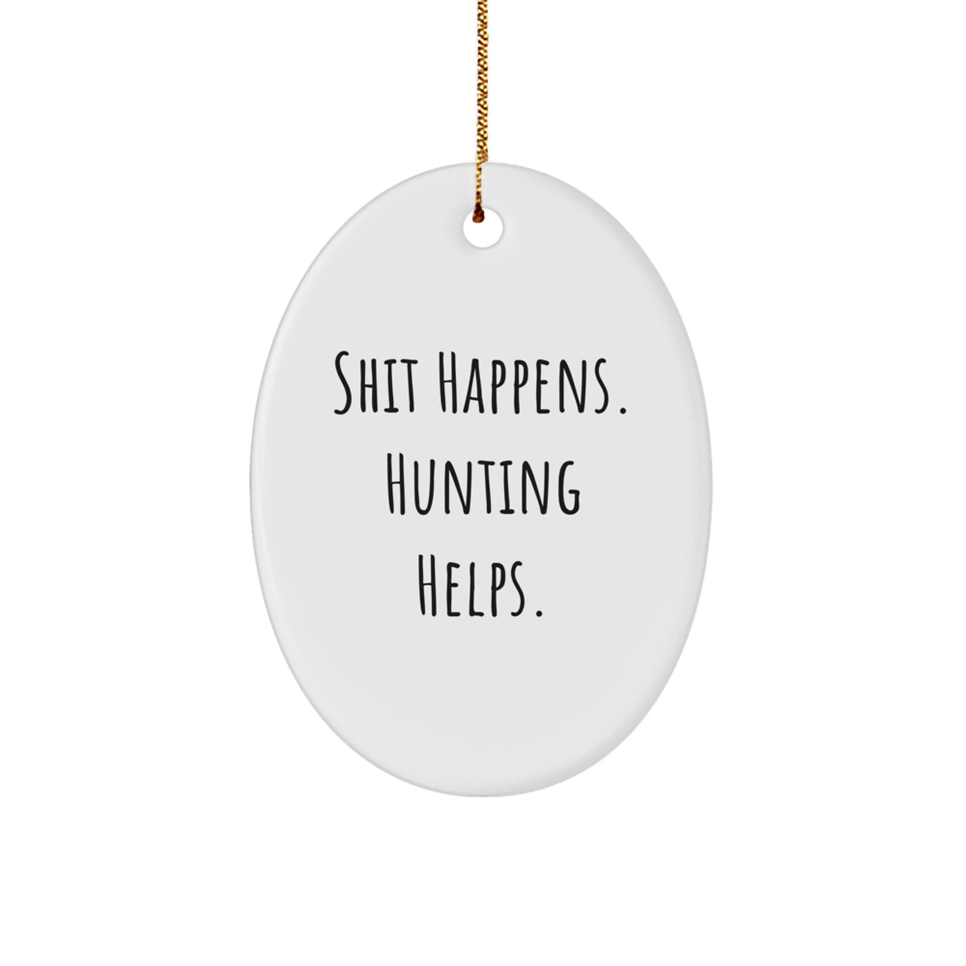 Funny Hunting Decor, Oval Ornament for Hunting Enthusiasts Gifts from Men to Hunting Friends, Shit Happens Hunting Helps Christmas Unique Gifts - Image 1