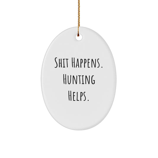 Funny Hunting Decor, Oval Ornament for Hunting Enthusiasts Gifts from Men to Hunting Friends, Shit Happens Hunting Helps Christmas Unique Gifts - Image 1