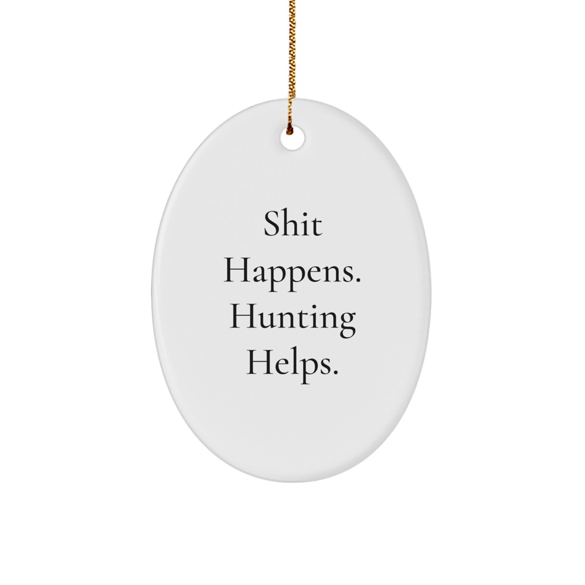 Shit Happens Funny Hunting Gift for Men Christmas Oval Ornament Gifts from Dad - Image 1
