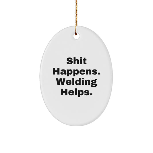 Welding Gifts for Men - Funny Oval Ornament with 'Shit Happens. Welding Helps.' Quote, Perfect Christmas Unique Gift for Friends, Coworkers, and Family - Image 1