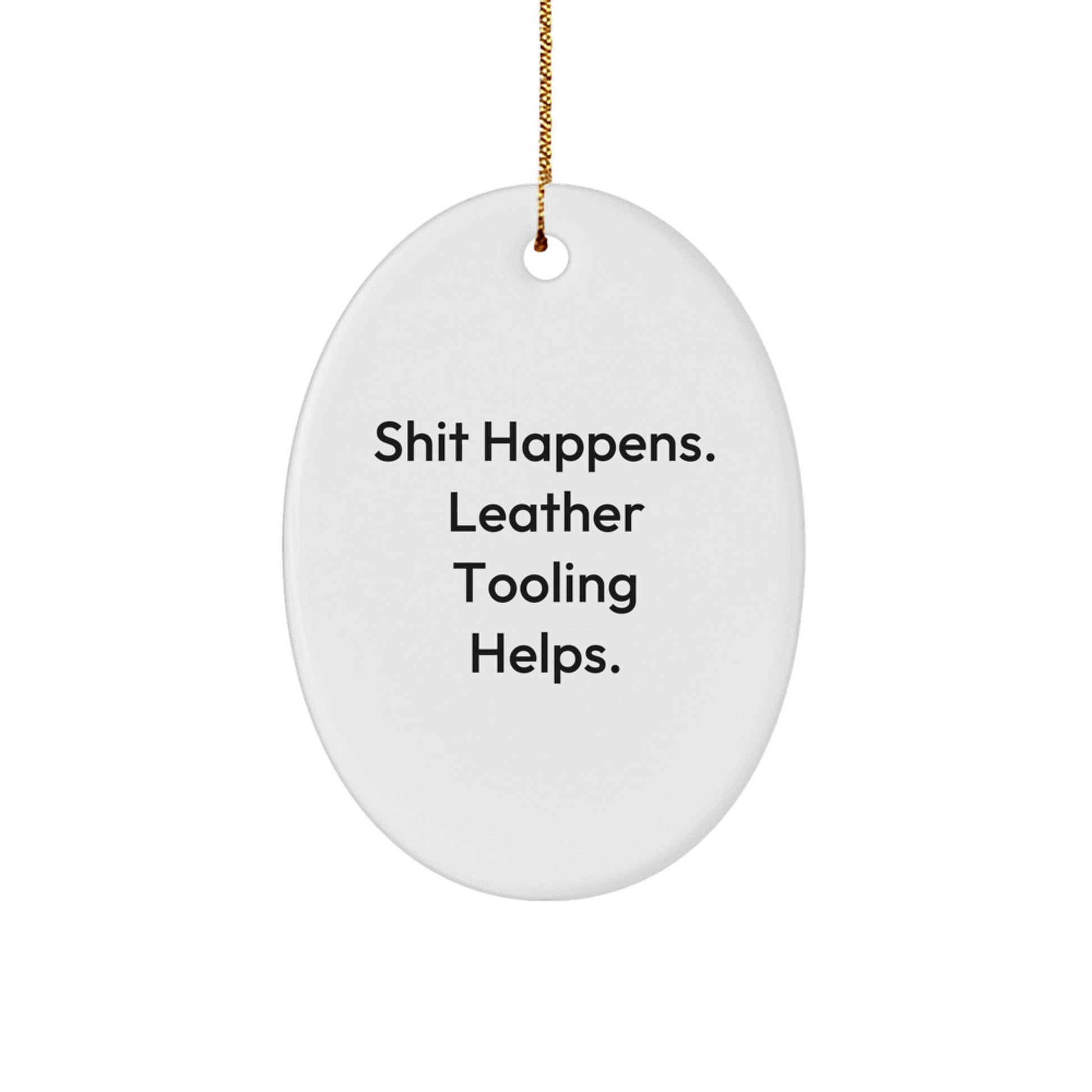 Leather Tooling Gifts for Men, Women, Family - 'Shit Happens. Leather Tooling Helps.' Oval Ornament, White, 3.25'' x 1/8'' - Christmas Unique Gifts from Friends - Image 1